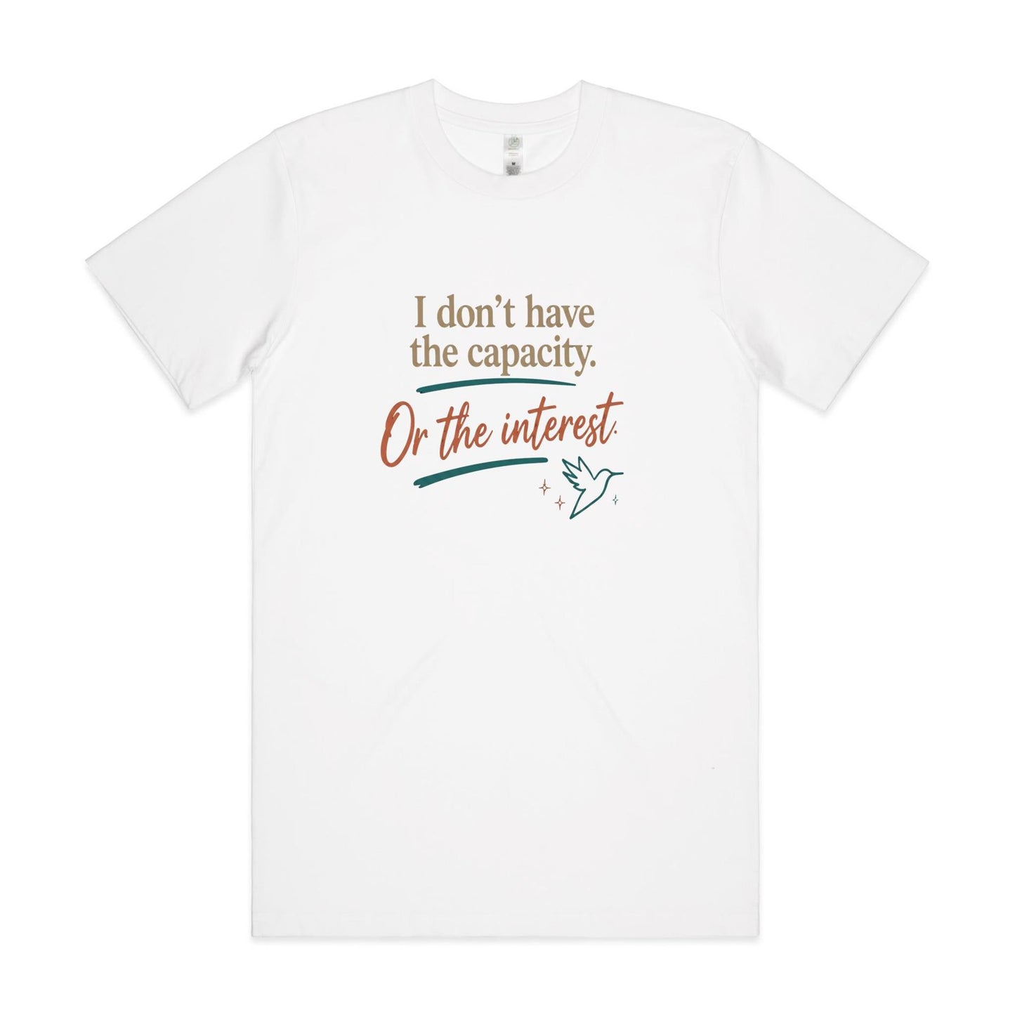 I Don’t Have the Capacity or the Interest Tee