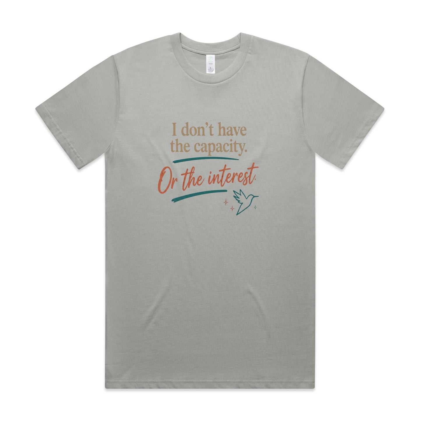 I Don’t Have the Capacity or the Interest Tee