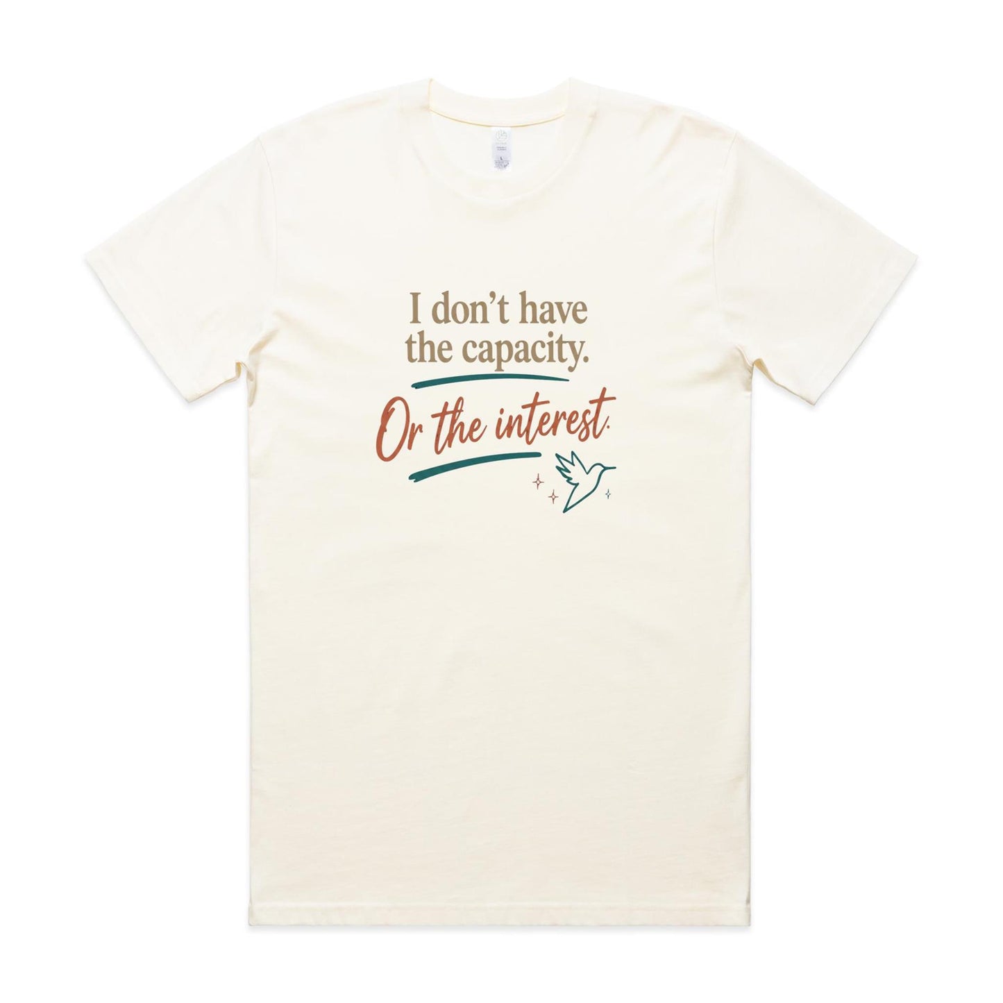 I Don’t Have the Capacity or the Interest Tee