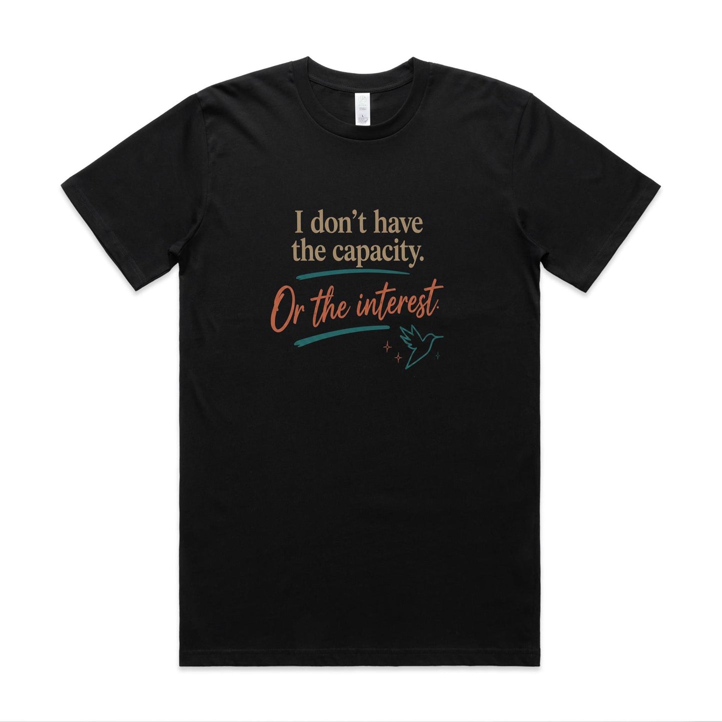 I Don’t Have the Capacity or the Interest Tee