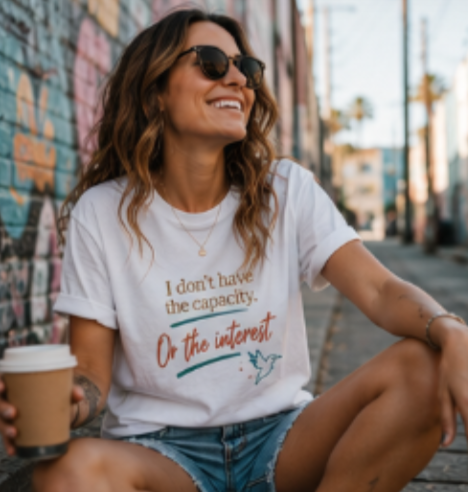 I Don’t Have the Capacity or the Interest Tee