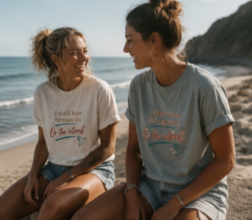 I Don’t Have the Capacity or the Interest Tee