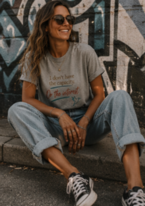 I Don’t Have the Capacity or the Interest Tee